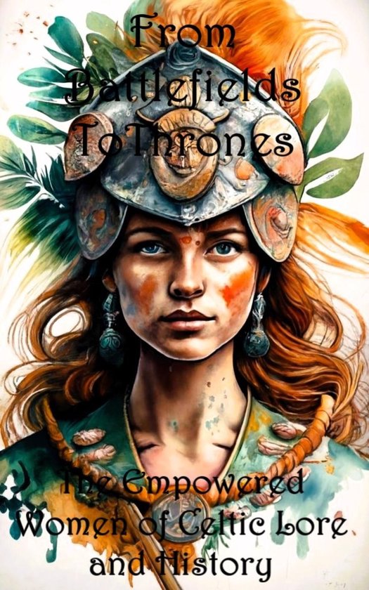 From Battlefields To Thrones: Empowered Women of Celtic Lore ... - cover