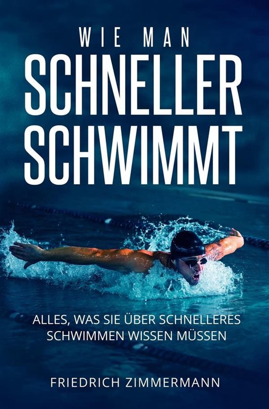 WIE MAN SCHNELLER SCHWIMMT. Alles, was Sie über schnelleres ... - cover