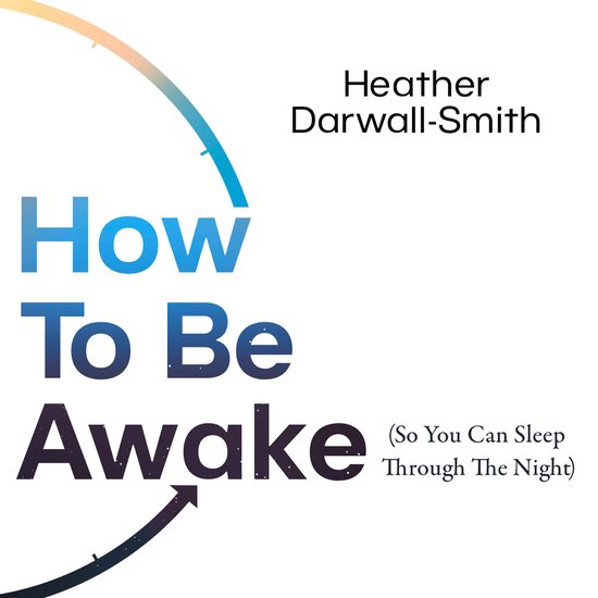 How To Be Awake (So You Can Sleep Through the Night) - cover