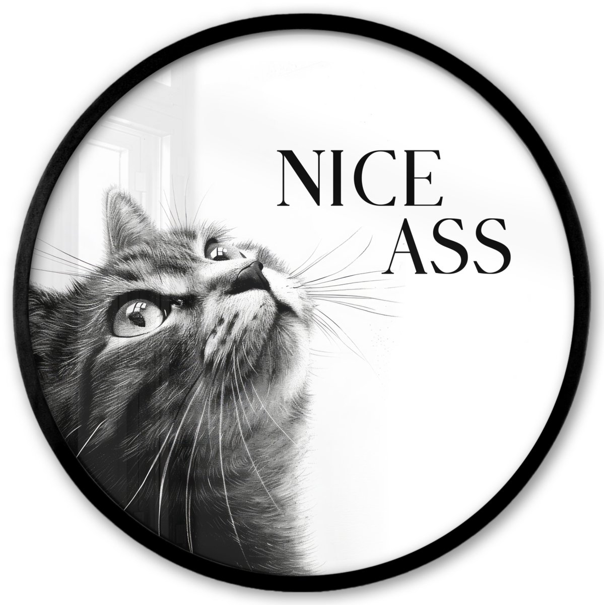FrameYourWall Poster in lijst Rond - Fotolijst 40x40 cm - Posters - Katten - Nice ass - Quote - Zwart wit - Spreuken - Ronde posterlijst zwart - Decoratie - Wanddecoratie woonkamer - Muurdecoratie slaapkamer