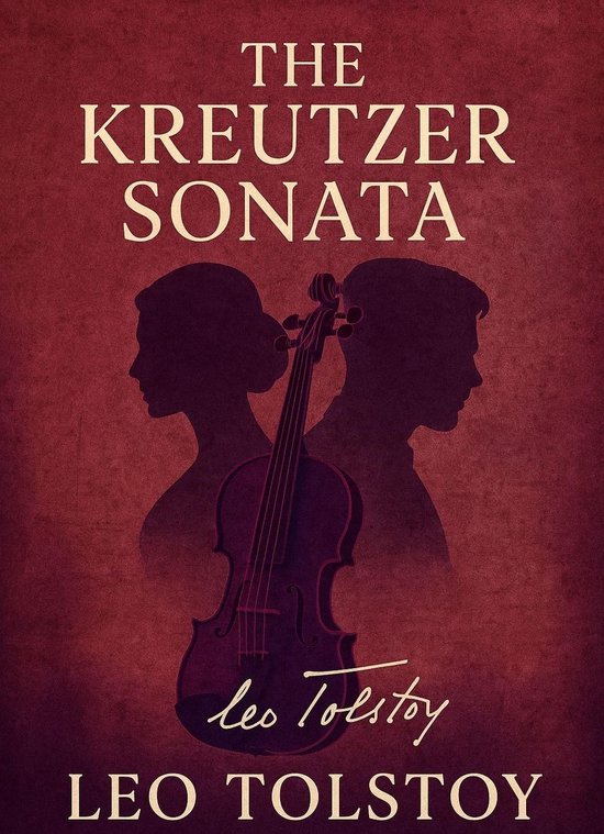 La couverture de "The Kreutzer Sonata" montre deux silhouettes, un homme et une femme, avec un violon entre eux. Le titre et Léo Tolstoï y figurent.