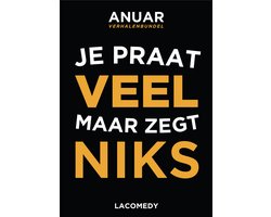 JE PRAAT VEEL MAAR ZEGT NIKS