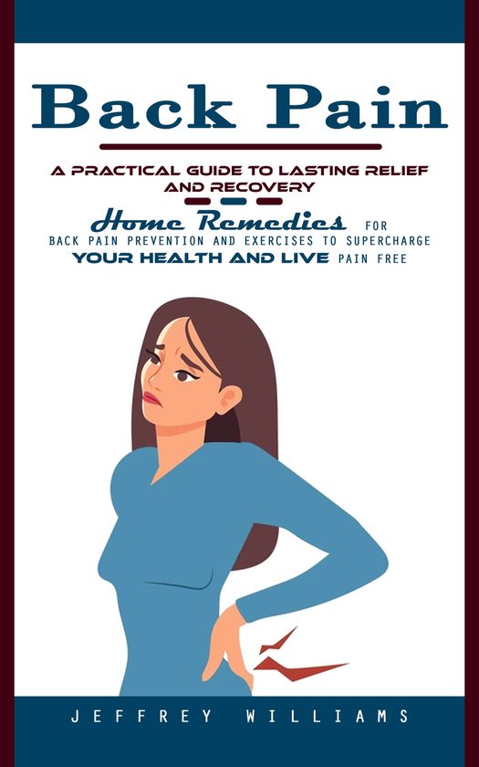 Back Pain: A Practical Guide to Lasting Relief and Recovery  ... - cover