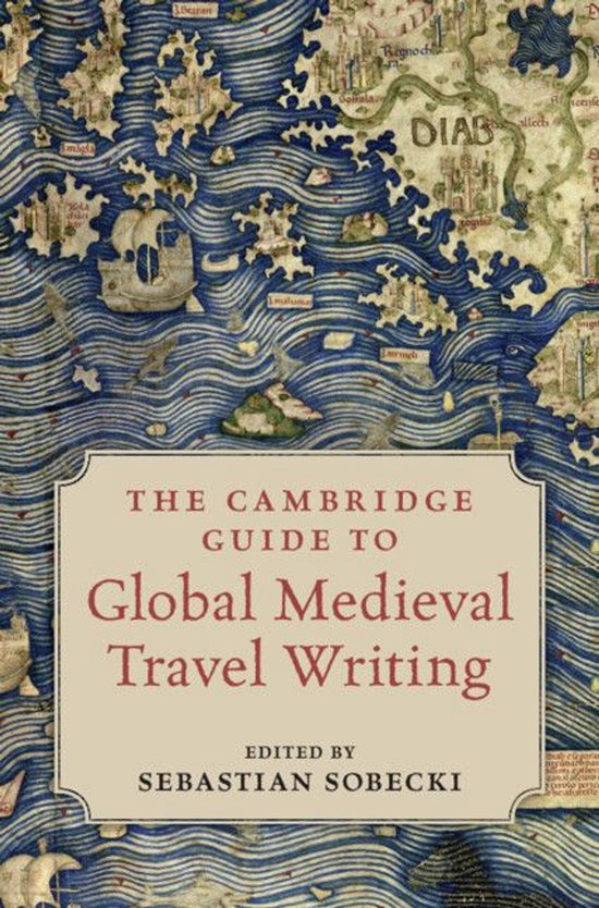 The Cambridge Guide to Global Medieval Travel Writing - cover