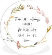 WallCircle - Wandcirkel ⌀ 140 - There are always flowers for those who want to see them - Spreuken - Quotes - Ronde schilderijen woonkamer - Wandbord rond - Muurdecoratie cirkel - Kamer decoratie binnen - Wanddecoratie muurcirkel - Woonaccessoires