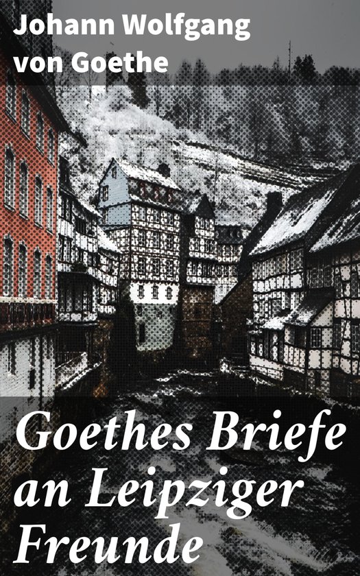 Goethes Briefe An Leipziger Freunde Ebook Johann Wolfgang Von Goethe 3535