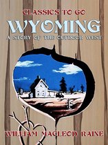 Classics To Go - Wyoming A Story of the Outdoor West