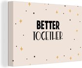 Canvas Schilderij Quotes - Relatie - Better together - Spreuken - 90x60 cm - Wanddecoratie