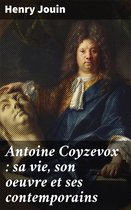 Antoine Coyzevox : sa vie, son oeuvre et ses contemporains