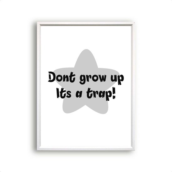 Schilderij  Dont grow up its a trap! - grijze ster / Motivatie / Teksten / 40x30cm