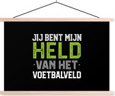 Posterhanger incl. Poster - Schoolplaat - Jij bent mijn held van het voetbalveld - Quotes - Spreuken - Voetbal - 150x100 cm - Blanke latten - Vaderdag cadeau - Geschenk - Cadeautje voor hem - Tip - Mannen