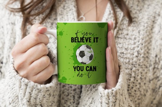 Mok - Koffiemok - Quotes - Spreuken - If you believe it, you can do it - Voetbal - Mokken - 350 ML - Beker - Koffiemokken - Theemok