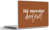 Laptop sticker - 11.6 inch - Quotes - Spreuken - Meester - Hé meester dankjewel - 30x21cm - Laptopstickers - Laptop skin - Cover