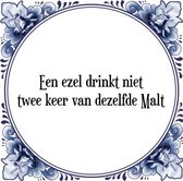 Tegeltje met Spreuk (Tegeltjeswijsheid): Een ezel drinkt niet twee keer van dezelfde Malt + Kado verpakking & Plakhanger