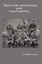 HistoryHistory of the American Negro in the Great World War. Fully Illustrated