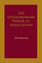 The Extraordinary Power of Humiliation