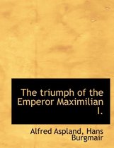 The Triumph of the Emperor Maximilian I.