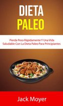 Cocina / General - Dieta Paleo: Pierda Peso Rápidamente Y Una Vida Saludable Con La Dieta Paleo Para Principiantes