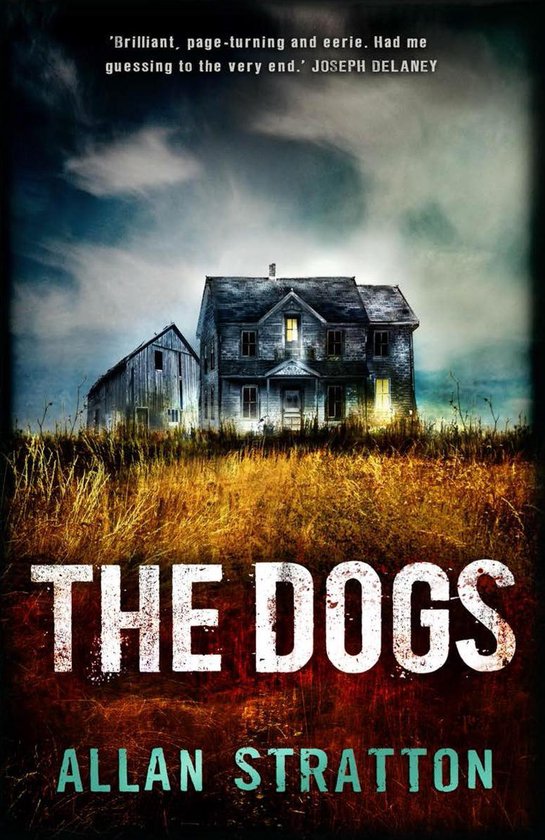 Boek kaft: 'The Dogs' door Allan Stratton. Een griezelige, verweerde boerderij met schuur bij nacht, omgeven door goudkleurig gras. Tekst: 'Brilliant, page-turning and eerie. Had me guessing to the very end.' JOSEPH DELANEY