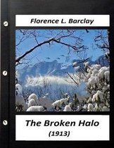 The broken halo (1913) by Florence L. Barclay (World's Classics)