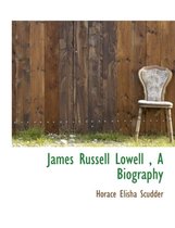 James Russell Lowell, a Biography