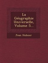 La Geographie Universelle, Volume 5...