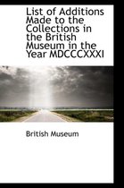 List of Additions Made to the Collections in the British Museum in the Year MDCCCXXXI