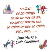 50 Lists of 50 Things to Do or Not to Do, to Say or Not to Say, to Think or Not to Think, Etc., Etc.,