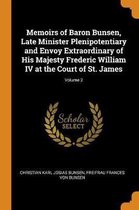 Memoirs of Baron Bunsen, Late Minister Plenipotentiary and Envoy Extraordinary of His Majesty Frederic William IV at the Court of St. James; Volume 2
