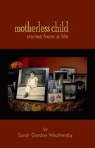 Motherless Child: stories from a life