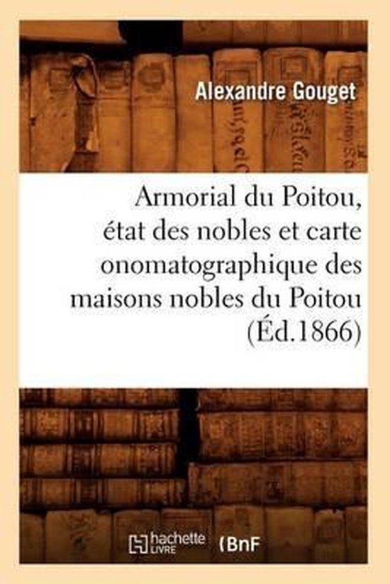 Armorial Du Poitou, Etat Des Nobles Et Carte Onomatographique Des