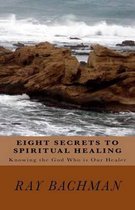 Eight Secrets to Spiritual Healing