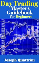 Beginner Investor and Trader series - Day Trading Mastery Guidebook for Beginners