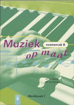 Muziek op maat / Examenvak B / deel Werkboek 1