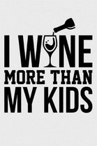 I Wine More Than My Kids