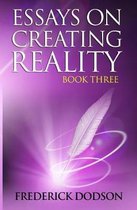 Essays on Creating Reality