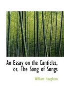 An Essay on the Canticles, Or, the Song of Songs