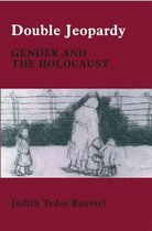 Double Jeopardy: Gender and Th: Gender and the Holocaust