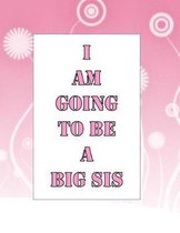 I Am Going to Be A Big Sis