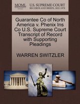 Guarantee Co of North America V. Phenix Ins Co U.S. Supreme Court Transcript of Record with Supporting Pleadings
