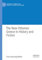 Modernity, Memory and Identity in South-East Europe - The New Ottoman Greece in History and Fiction
