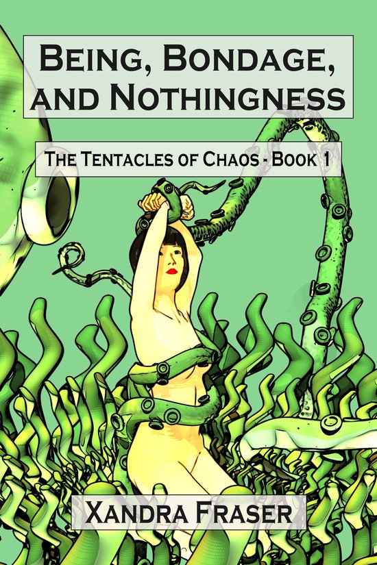 Being, Bondage, and Nothingness (The Tentacles of Chaos - Bo ... - cover