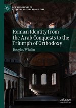 New Approaches to Byzantine History and Culture - Roman Identity from the Arab Conquests to the Triumph of Orthodoxy