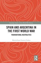Routledge Studies in First World War History - Spain and Argentina in the First World War