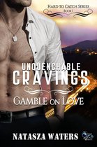 Hard to Catch Series 1 - Unquenchable Cravings: Gamble on Love