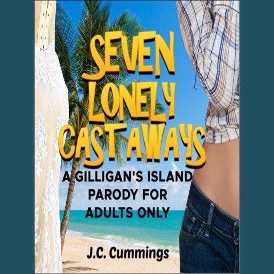 Seven Lonely Castaways: A Gilligan's Island Parody for Adults Only