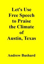 Let's Use Free Speech to Praise the Climate of Austin, Texas