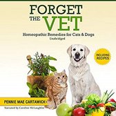 FORGET THE VET: Homeopathic Remedies for Cats & Dogs.