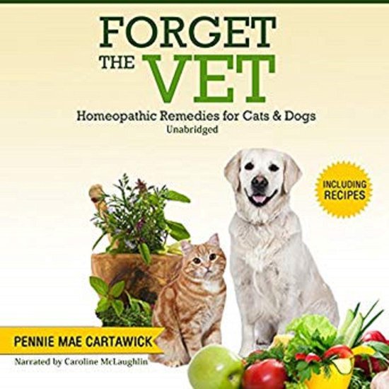FORGET THE VET: Homeopathic Remedies for Cats & Dogs. - cover