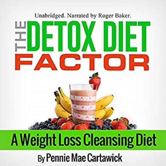The Detox Diet Factor: A Weight Loss Cleansing Diet - cover